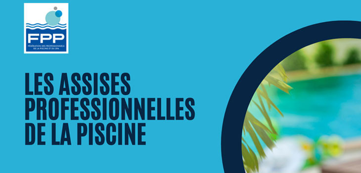 Assises professionnelles de la piscine organis&eacute;es par la FPP