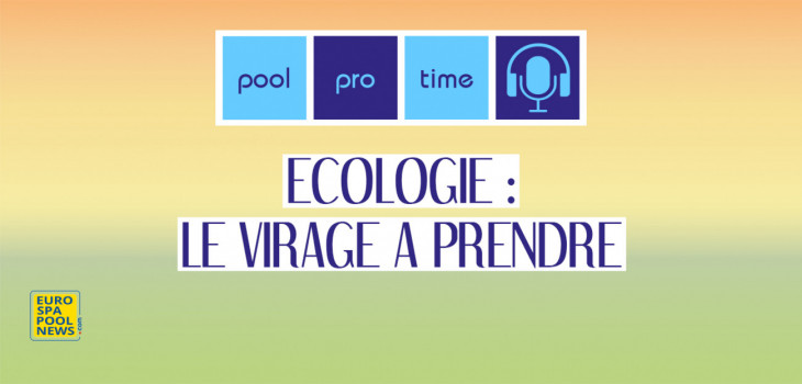 pool,pro,time,podcast,episode,8,saison,2,eurospapoolnews,imc,ecologie,piscine,eco,responsable,marketing,strategie,commercial,transition,ecologique,innovation,consommation,eau,reglementation,norme,greenwashing,solution,econome