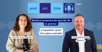 pool,pro,time,podcast,pauline,kara,mikinda,alexandre,rongier,extrabat,piscine,piscinier,rentabilite,gestion,renovation,entretien,sav,fidelisation,client