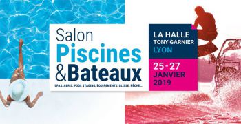 Le Salon Piscines & Bateaux &agrave; Lyon pour d&eacute;marrer l'ann&eacute;e 2019