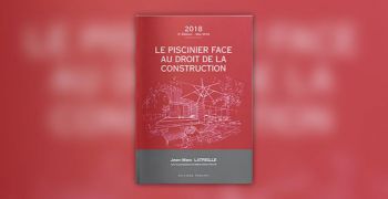 Le piscinier face au droit de la construction : la nouvelle &eacute;dition de ce pr&eacute;cieux guide est parue
