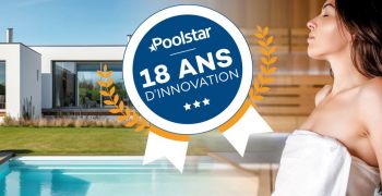 Poolstar fête 18 ans de savoir-faire et d’innovations