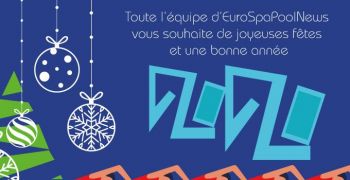 Toute l&rsquo;&eacute;quipe d&rsquo;EuroSpaPoolNews vous souhaite de tr&egrave;s belles f&ecirc;tes